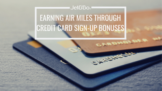 Earning Air Miles Through Credit Card Sign-Up Bonuses-Jet&Bo