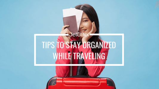 Tips to Stay Organized While Traveling